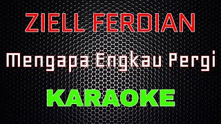 Ziell Ferdian - Mengapa Engkau Pergi [Karaoke] | LMusical