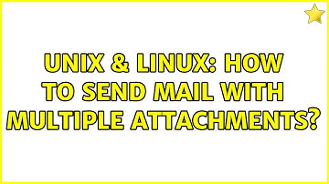 Unix & Linux: How to send mail with multiple attachments? (2 Solutions!!)