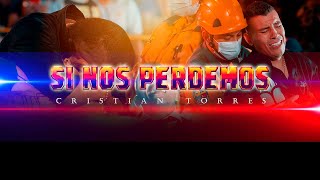 Si Nos Perdemos - Cristian Torres Video Oficial