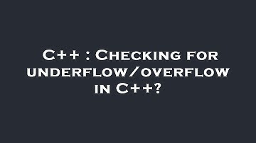 C++ : Checking for underflow/overflow in C++?