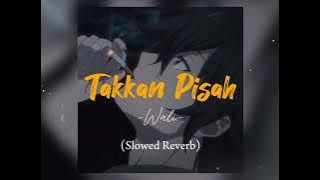 Takkan Pisah - Wali (Slowed   Reverb)