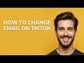 How To Change Email On TikTok - GUIDE!