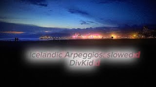 Icelandic Arpeggios - DivKid (slowed)
