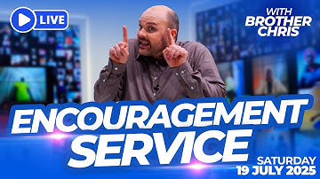 LIVE Encouragement Service with Brother Chris! (Saturday 19th July 2025)