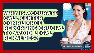 Why Is Accurate Call Center Compliance Reporting Crucial To Avoid Legal Penalties?