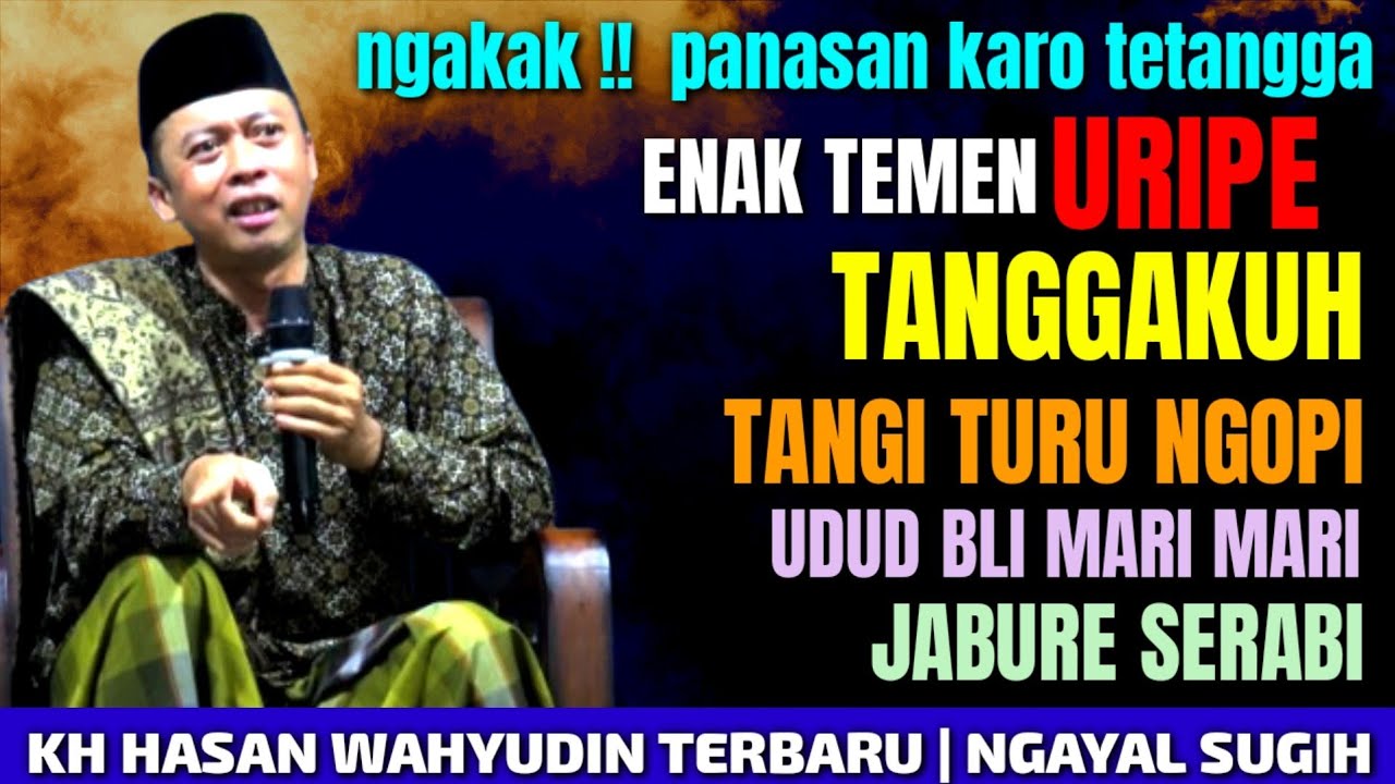 KH. HASAN WAHYUDIN LUCU TERBARU | NGAYAL SUGIH