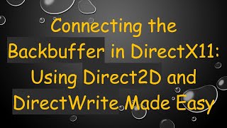 Connecting the Backbuffer in DirectX11: Using Direct2D and DirectWrite Made Easy