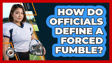 How Do Officials Define A Forced Fumble?