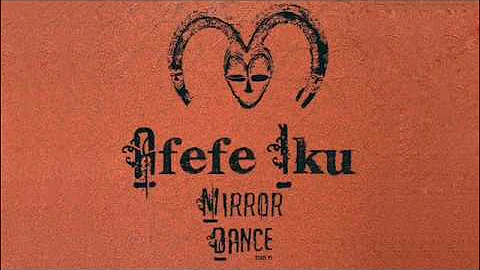 Afefe Iku - Mirror Dance