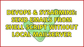 DevOps & SysAdmins: Send emails from shell script without local mailserver (4 Solutions!!) Profile