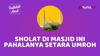 BERUNTUNGNYA MUSLIM YANG SHOLAT DI MASJID INI, PAHALANYA SETARA UMROH! - Fadhilah Amal