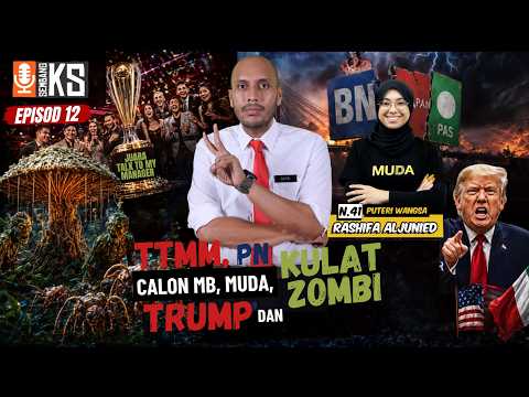 EP12 #SembangKS | TTMM, PN, Calon MB, Muda, Trump dan Kulat Zombi