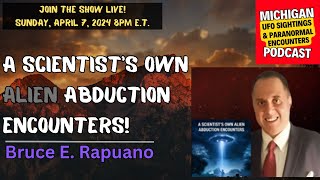 Mainstream Scientist Abducted By Aliens - With Bruce E. Rapuano