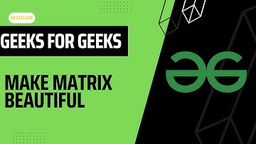 Make matrix beautiful || 22 aug gfg potd || #gfgdailyproblem