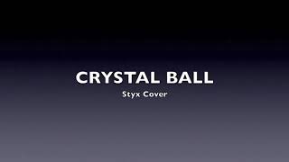 Crystal Ball - Styx Cover