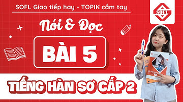 BÀI 5 LUYỆN NÓI - ĐỌC TIẾNG HÀN TỔNG HỢP SƠ CẤP 2 | HỌC TIẾNG HÀN ONLINE