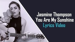 Jasmine Thompson - You Are My Sunshine (Lyrics Video)  - Durasi: 2:44. 