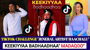Keekiyyaa Badhaadhaa - MADAQOO - New Oromo Music TikTok Challanges - Jeneral Artist Hachalu 😥