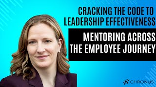 Cracking the Code to Leadership Effectiveness: Mentoring Across the Employee Journey