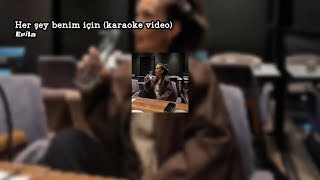Her Şey Benim Için (Karaoke) - Emila