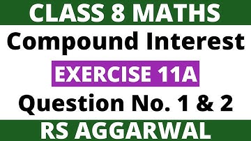 Exercise 11A Question 1 and 2। Class 8 Maths। Compound Interest। RS Aggarwal