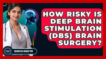 How Risky Is Deep Brain Stimulation (DBS) Brain Surgery? - Neurotech Insight Pro