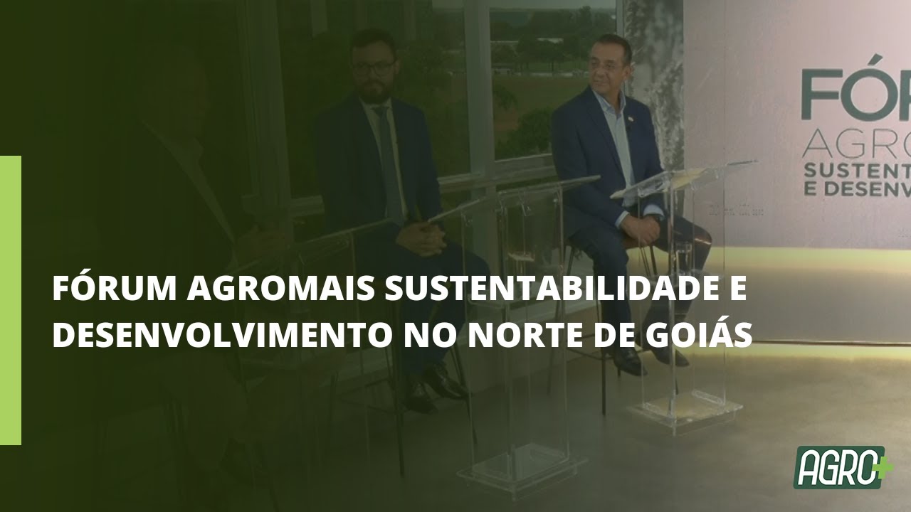 Fórum Agromais Sustentabilidade e Desenvolvimento no Norte de Goiás