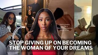 YOU NEED to STOP GIVING UP ON YOURSELF | the TRUTH about becoming the WOMAN OF YOUR DREAMS