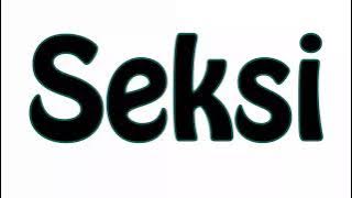 Learn How To Pronounce Seksi