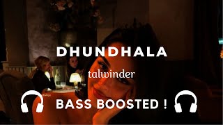 Dhundhala – Talwinder | Bass Boosted | Use Headphones 🎧🔥