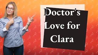 Did the 12th Doctor love Clara?