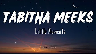 Tabitha Meeks - Little Moments (Lyric Video) Tabitha Meeks - Little Moments (Lyric Video)