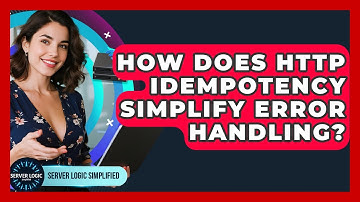 How Does HTTP Idempotency Simplify Error Handling? - Server Logic Simplified