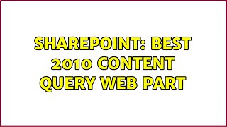 Sharepoint: Best 2010 Content Query Web Part