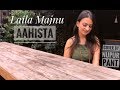 Aahista | Laila Majnu | Arijit Singh &amp; Jonita Gandhi | Cover by Nupur Pant
