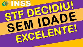 INSS: APOSENTADORIA SEM IDADE MÍNIMA! STF DECIDIU A FAVOR DOS SEGURADOS