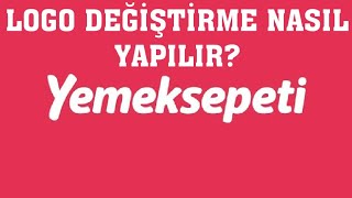 Yemeksepeti Logo Değiştirme Nasıl Yapılır?