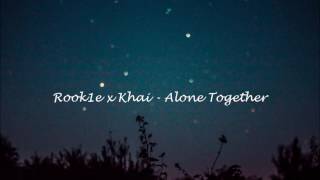 Rook1e & Khai - Alone Together