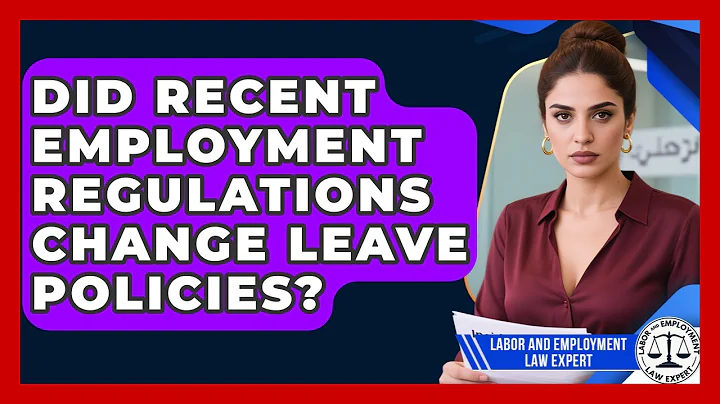 Did Recent Employment Regulations Change Leave Policies? | Labor and Employment Law Expert News