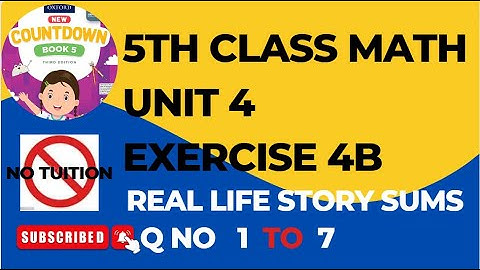 Class 5 Unit 4 Exercise 4B Real life story sums | Class 5 - Math Unit 4  Exercise 4B Word Problems