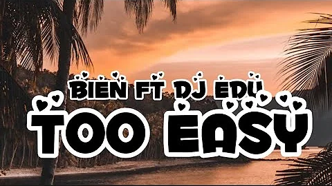 Too easy (Lyrics) by Bien ft DJ Edu