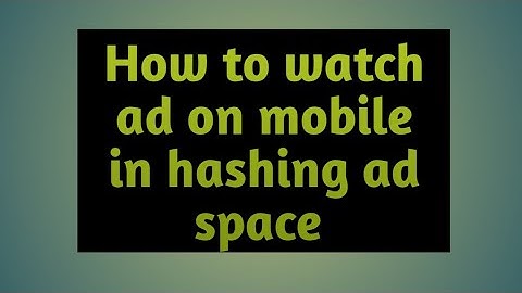 How to watch ad on mobile in hashing ad space(urdu/hindi)