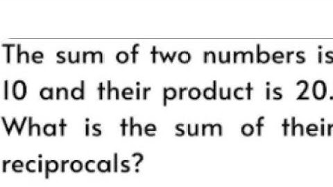 The sum of two numbers is 10 and their product is 20 .what is the sum of their reciprocal is ?|#ppsc