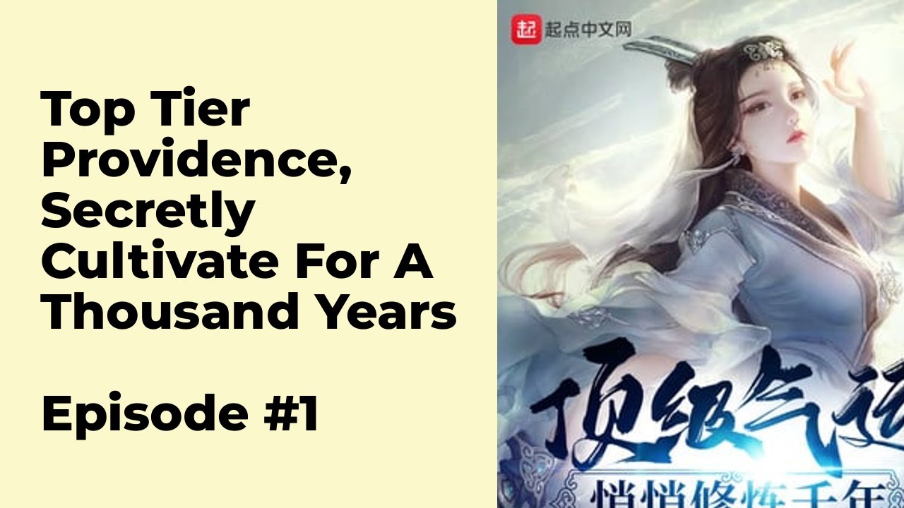 Top Tier Providence, Secretly Cultivate for a Thousand Years Episode 1  chapter 1 - 10 