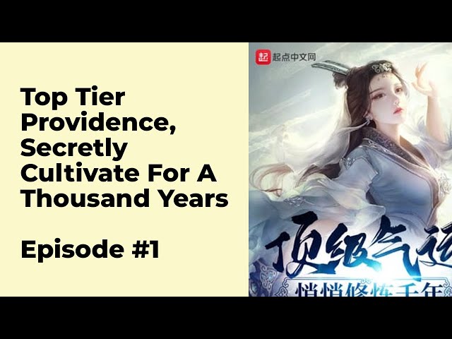 Top Tier Providence, Secretly Cultivate for a Thousand Years Episode 1  chapter 1 - 10 