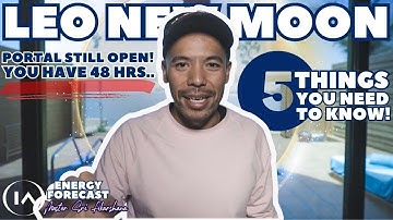 LEO New Moon Portal is Still Open… 5 Things You Need to Know [You Have 48hrs]