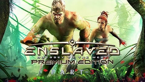 Enslaved: Odyssey to the West Premium Edition- Part -3 FULL GAME Gameplay Walkthrough