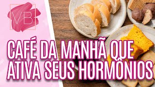 Como preparar um CAFÉ DA MANHÃ que ativam seus HORMÔNIOS - Você Bonita (21/09/2023)