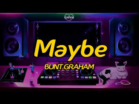 BUNT. & GRAHAM - Maybe (Lyrics)