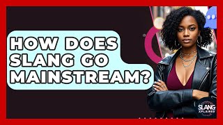 How Does Slang Go Mainstream? - SlangXplained
